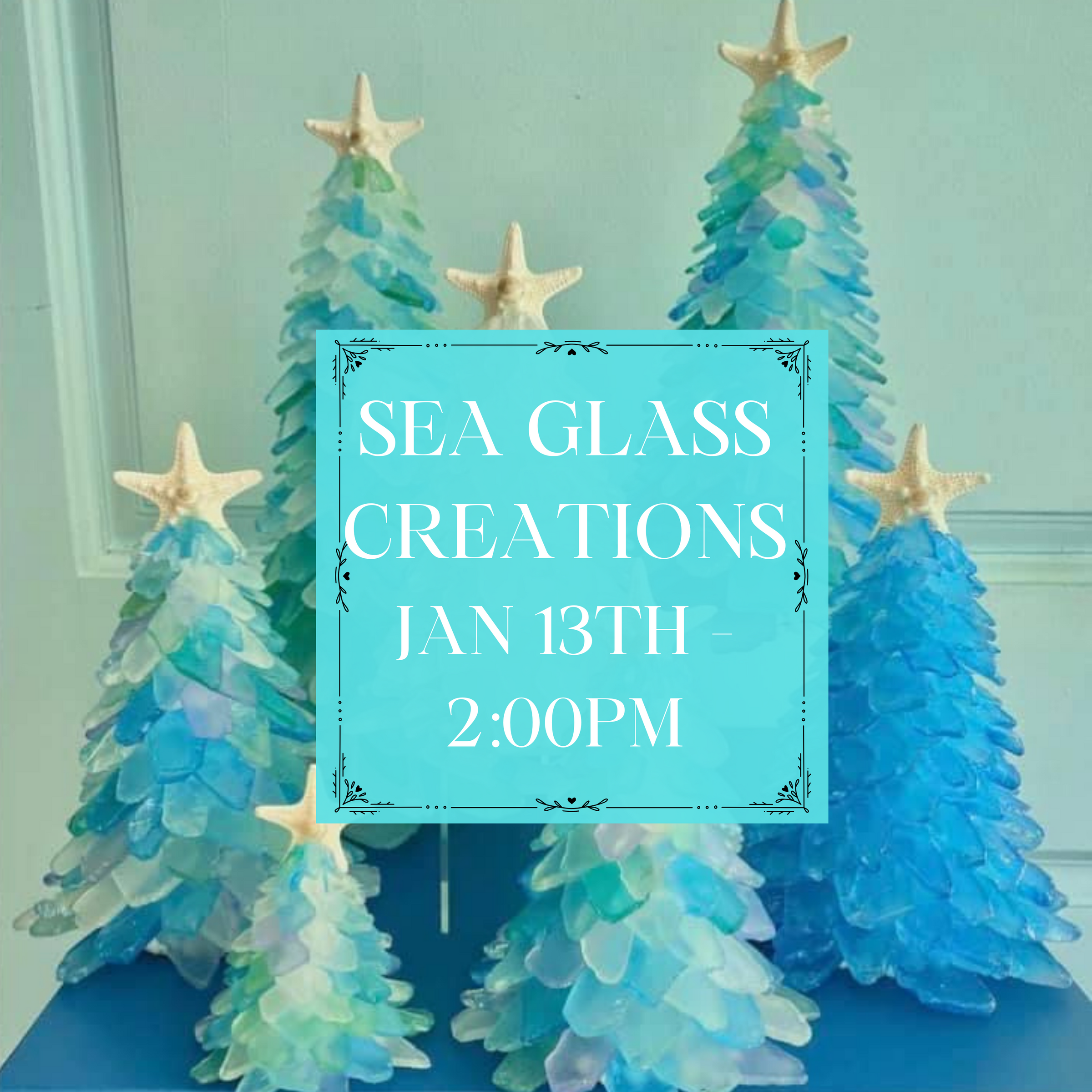 SEAGLASS CREATIONS - JAN 13TH - 2:00 PM