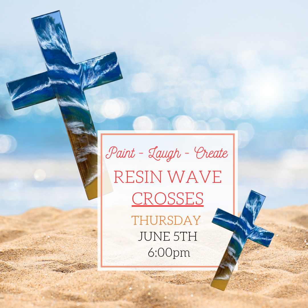 RESIN CROSSES - JUNE 5TH - 6:00