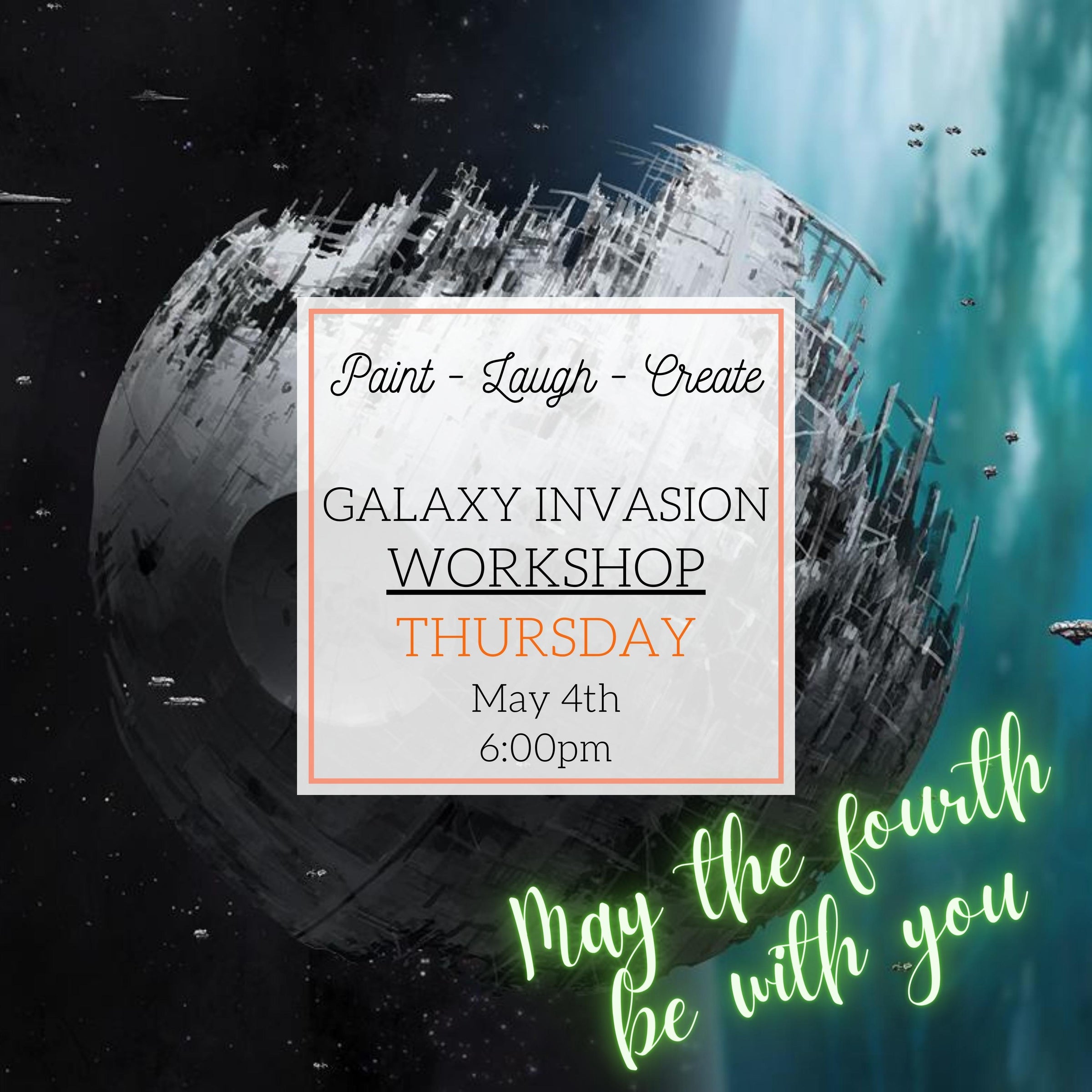 MAY THE FOURTH GALAXY INVASION WORKSHOP - MAY 4TH, 6:00PM
