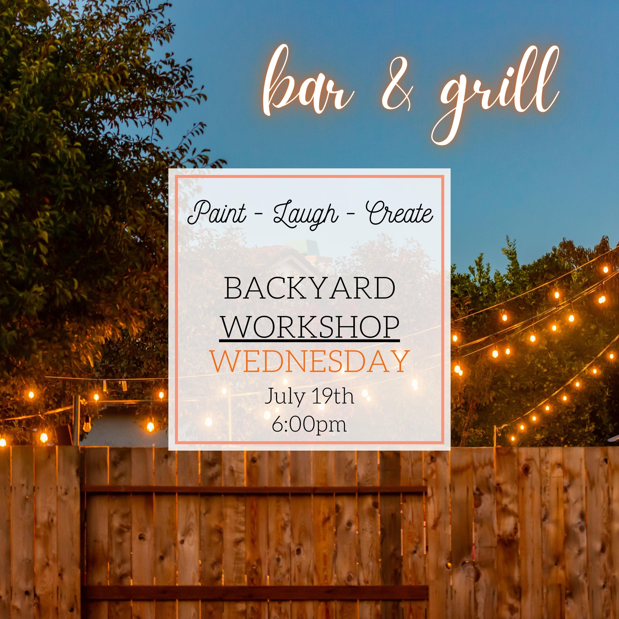 BACKYARD BAR & GRILL WORKSHOP - JULY 19TH, 6:00PM