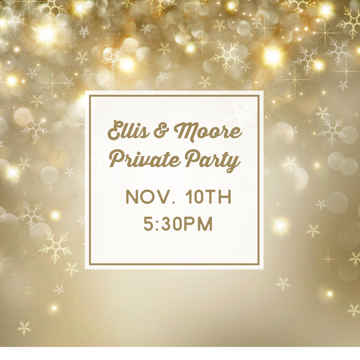 ELLIS & MOORE PARTY - NOV 10TH 5:30PM