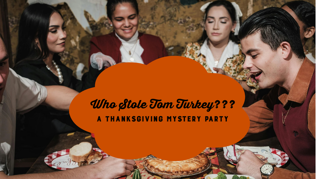 WHO STOLE TOM TURKEY ?! A Thanksgiving Mystery Party - NOV 21ST - 6:00PM
